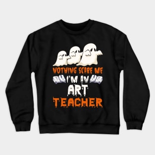 Nothing Scare Me Ghosts art teacher Halloween Crewneck Sweatshirt